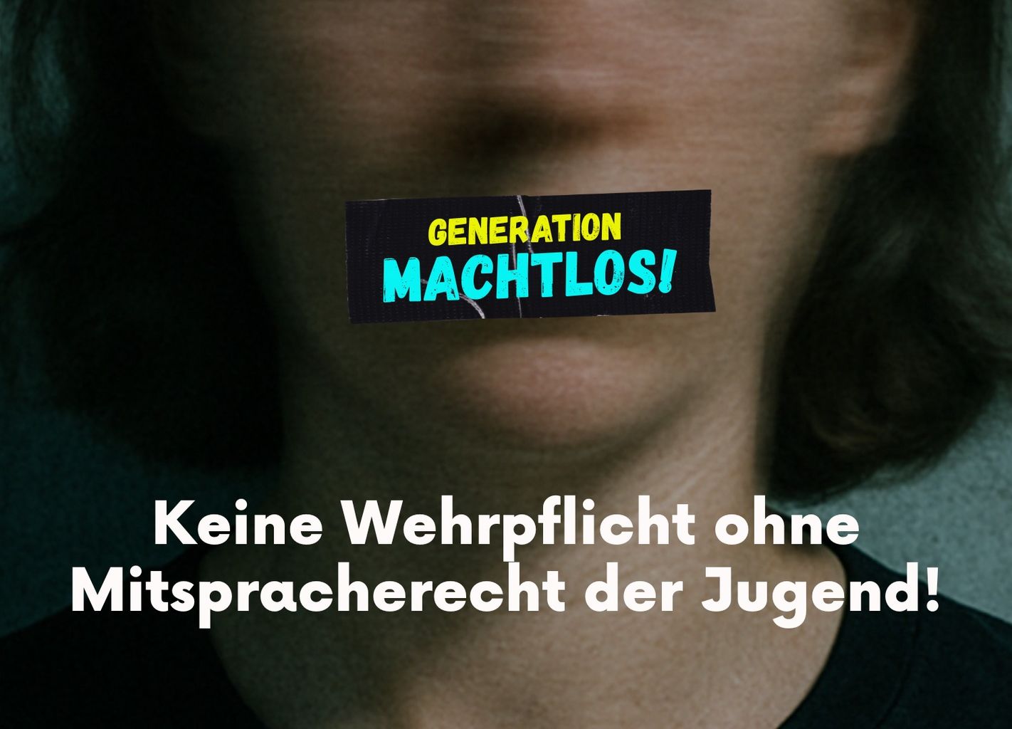 Keine Wehrpflicht ohne Mitsprache der Jugend! #GenerationMachtlos
